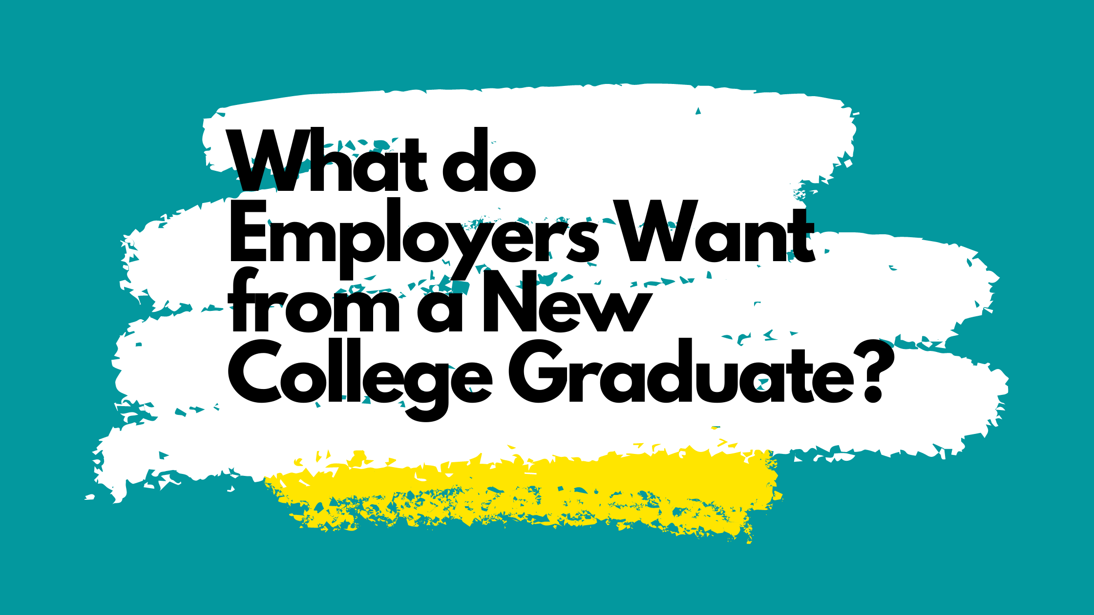 what-do-employers-want-from-a-new-college-graduate